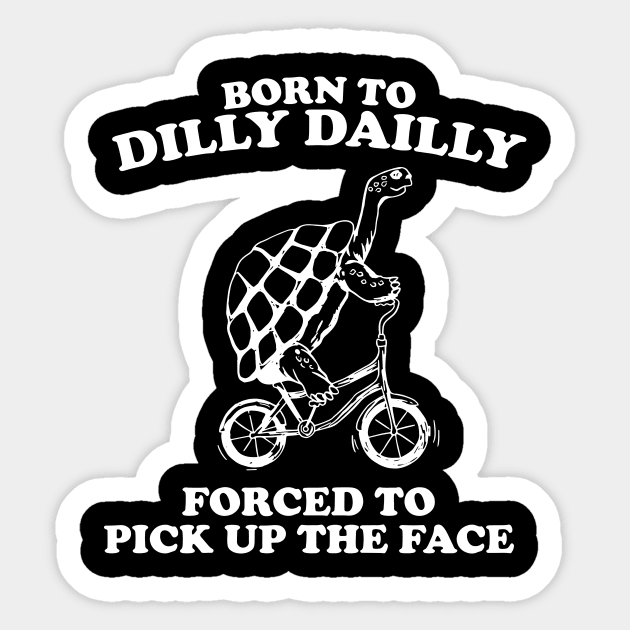 Born To Dilly Dailly Forced To Pick Up The Pace Sticker by Dinomichancu